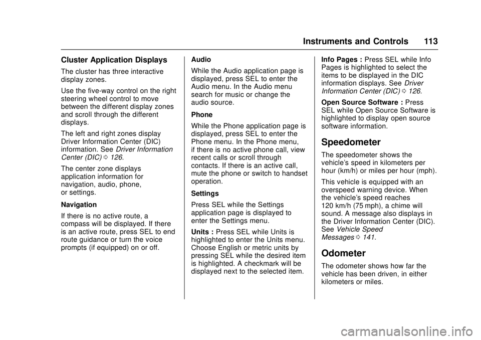 CADILLAC ATS 2016 1.G Owners Manual Cadillac ATS/ATS-V Owner Manual (GMNA-Localizing-MidEast-9369639) -
2016 - crc - 12/9/15
Instruments and Controls 113
Cluster Application Displays
The cluster has three interactive
display zones.
Use 