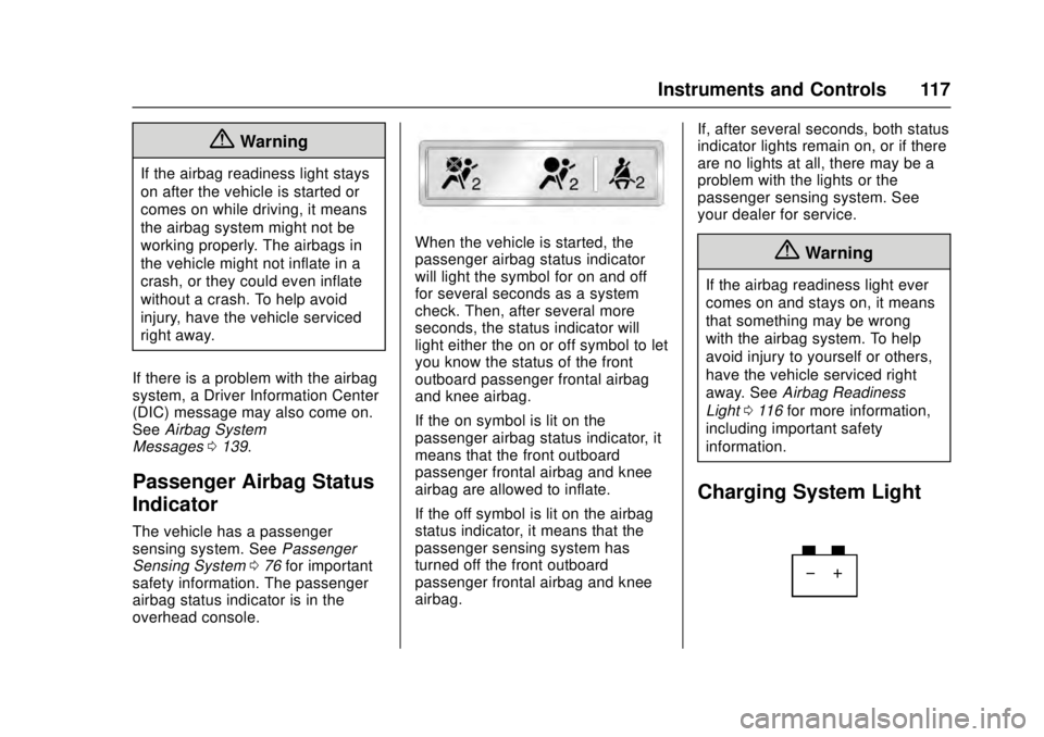 CADILLAC ATS 2016 1.G Owners Manual Cadillac ATS/ATS-V Owner Manual (GMNA-Localizing-MidEast-9369639) -
2016 - crc - 12/9/15
Instruments and Controls 117
{Warning
If the airbag readiness light stays
on after the vehicle is started or
co