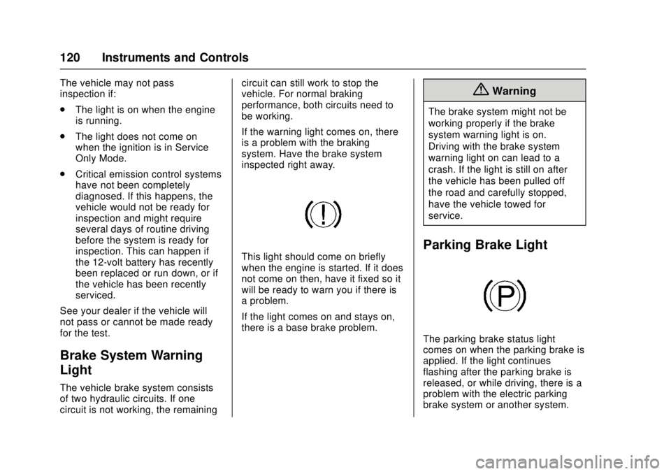 CADILLAC ATS 2016 1.G Owners Manual Cadillac ATS/ATS-V Owner Manual (GMNA-Localizing-MidEast-9369639) -
2016 - crc - 12/9/15
120 Instruments and Controls
The vehicle may not pass
inspection if:
.The light is on when the engine
is runnin