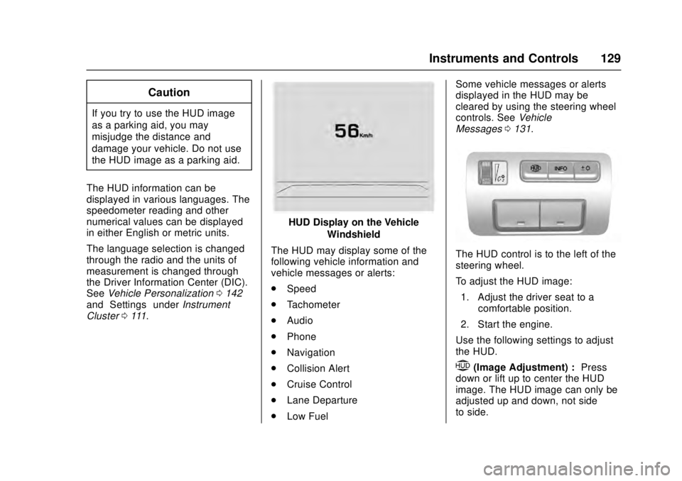 CADILLAC ATS 2016 1.G Owners Manual Cadillac ATS/ATS-V Owner Manual (GMNA-Localizing-MidEast-9369639) -
2016 - crc - 12/9/15
Instruments and Controls 129
Caution
If you try to use the HUD image
as a parking aid, you may
misjudge the dis