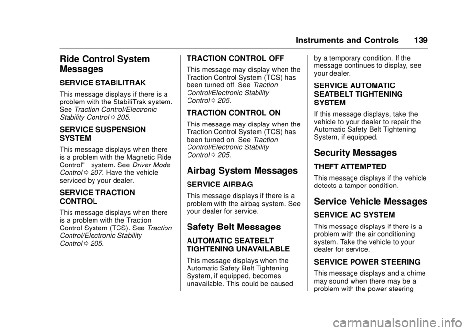 CADILLAC ATS 2016 1.G User Guide Cadillac ATS/ATS-V Owner Manual (GMNA-Localizing-MidEast-9369639) -
2016 - crc - 12/9/15
Instruments and Controls 139
Ride Control System
Messages
SERVICE STABILITRAK
This message displays if there is