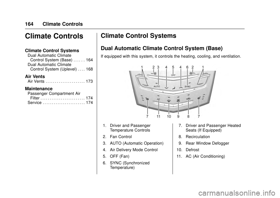 CADILLAC ATS 2016 1.G Owners Manual Cadillac ATS/ATS-V Owner Manual (GMNA-Localizing-MidEast-9369639) -
2016 - crc - 12/9/15
164 Climate Controls
Climate Controls
Climate Control Systems
Dual Automatic ClimateControl System (Base) . . .