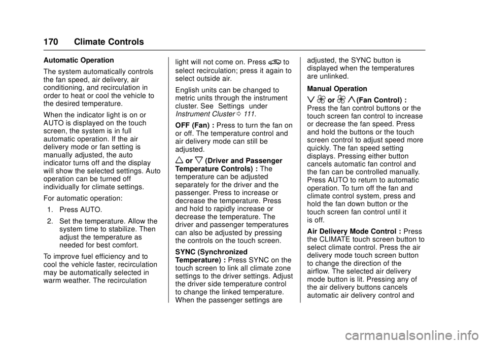 CADILLAC ATS 2016 1.G Owners Manual Cadillac ATS/ATS-V Owner Manual (GMNA-Localizing-MidEast-9369639) -
2016 - crc - 12/9/15
170 Climate Controls
Automatic Operation
The system automatically controls
the fan speed, air delivery, air
con