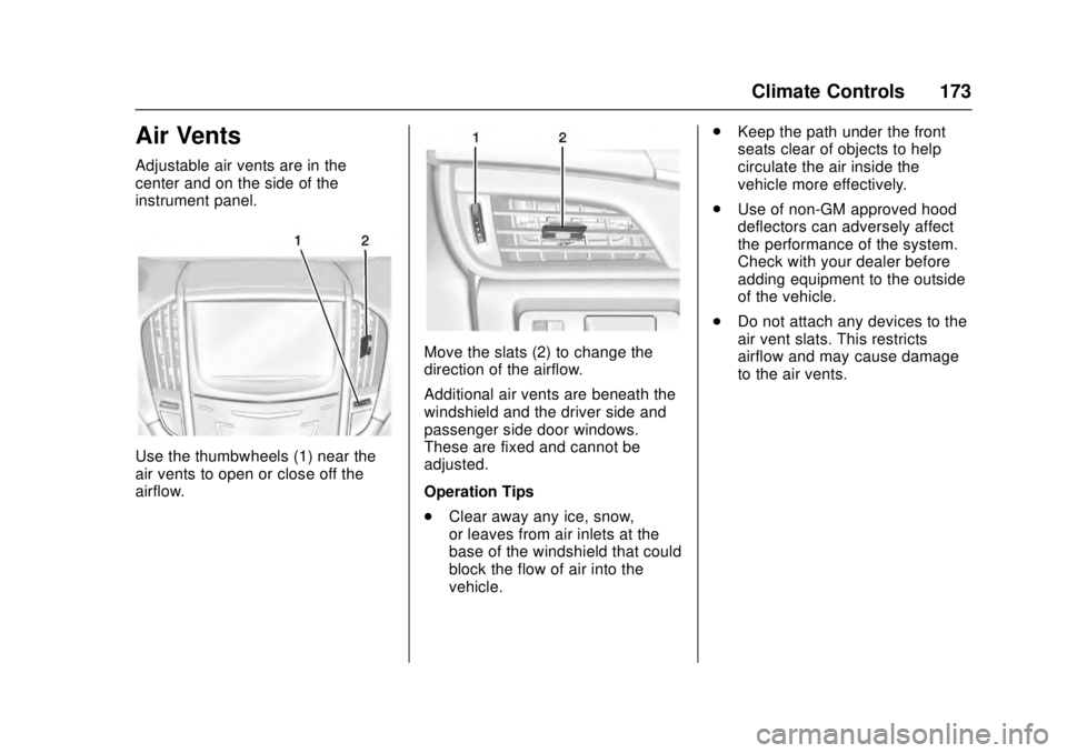 CADILLAC ATS 2016 1.G Owners Manual Cadillac ATS/ATS-V Owner Manual (GMNA-Localizing-MidEast-9369639) -
2016 - crc - 12/9/15
Climate Controls 173
Air Vents
Adjustable air vents are in the
center and on the side of the
instrument panel.
CADILLAC ATS 2016 1.G Owners Manual Cadillac ATS/ATS-V Owner Manual (GMNA-Localizing-MidEast-9369639) -
2016 - crc - 12/9/15
Climate Controls 173
Air Vents
Adjustable air vents are in the
center and on the side of the
instrument panel.