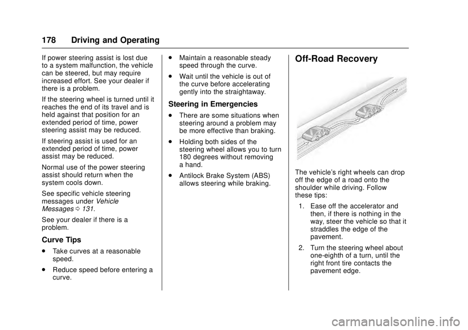 CADILLAC ATS 2016 1.G Owners Manual Cadillac ATS/ATS-V Owner Manual (GMNA-Localizing-MidEast-9369639) -
2016 - crc - 12/9/15
178 Driving and Operating
If power steering assist is lost due
to a system malfunction, the vehicle
can be stee