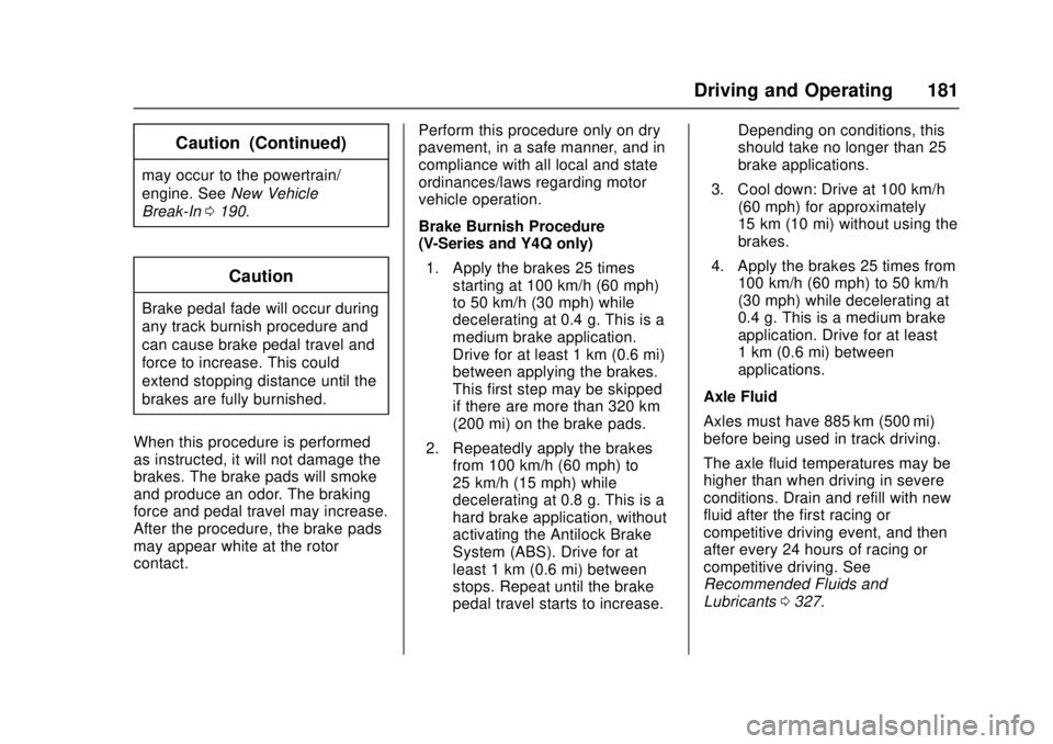 CADILLAC ATS 2016 1.G Owners Manual Cadillac ATS/ATS-V Owner Manual (GMNA-Localizing-MidEast-9369639) -
2016 - crc - 12/9/15
Driving and Operating 181
Caution (Continued)
may occur to the powertrain/
engine. SeeNew Vehicle
Break-In 0190