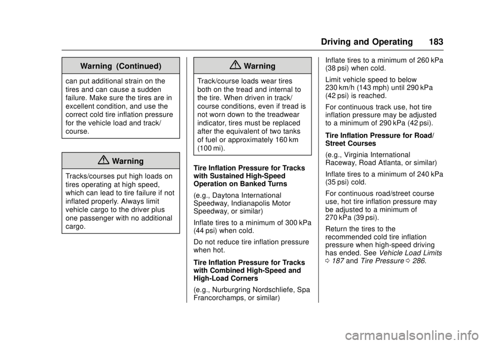 CADILLAC ATS 2016 1.G Owners Manual Cadillac ATS/ATS-V Owner Manual (GMNA-Localizing-MidEast-9369639) -
2016 - crc - 12/9/15
Driving and Operating 183
Warning (Continued)
can put additional strain on the
tires and can cause a sudden
fai