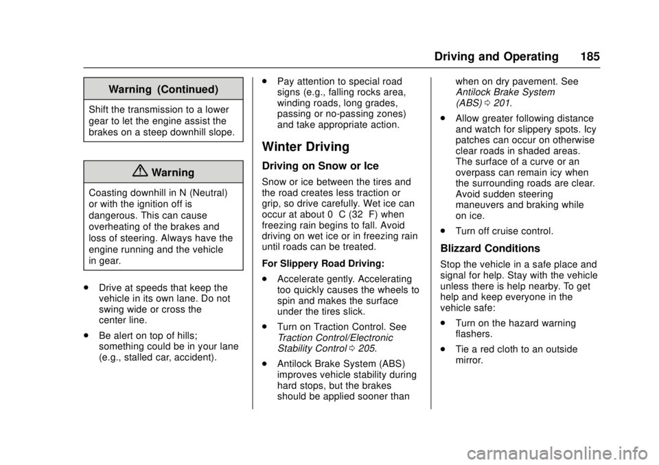 CADILLAC ATS 2016 1.G User Guide Cadillac ATS/ATS-V Owner Manual (GMNA-Localizing-MidEast-9369639) -
2016 - crc - 12/9/15
Driving and Operating 185
Warning (Continued)
Shift the transmission to a lower
gear to let the engine assist t