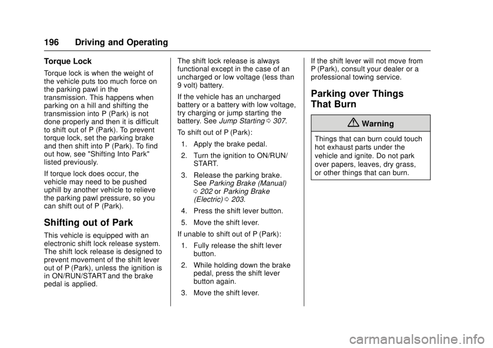 CADILLAC ATS 2016 1.G User Guide Cadillac ATS/ATS-V Owner Manual (GMNA-Localizing-MidEast-9369639) -
2016 - crc - 12/9/15
196 Driving and Operating
Torque Lock
Torque lock is when the weight of
the vehicle puts too much force on
the 