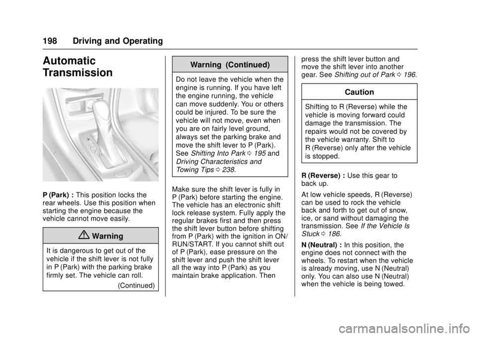 CADILLAC ATS 2016 1.G Owners Manual Cadillac ATS/ATS-V Owner Manual (GMNA-Localizing-MidEast-9369639) -
2016 - crc - 12/9/15
198 Driving and Operating
Automatic
Transmission
P (Park) :This position locks the
rear wheels. Use this positi