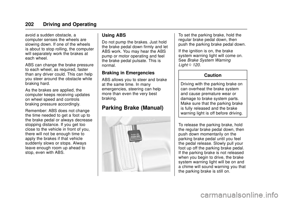 CADILLAC ATS 2016 1.G Owners Guide Cadillac ATS/ATS-V Owner Manual (GMNA-Localizing-MidEast-9369639) -
2016 - crc - 12/9/15
202 Driving and Operating
avoid a sudden obstacle, a
computer senses the wheels are
slowing down. If one of the