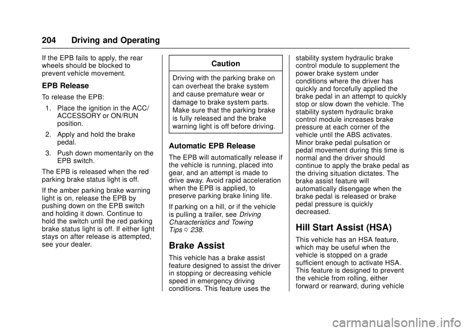 CADILLAC ATS 2016 1.G Owners Manual Cadillac ATS/ATS-V Owner Manual (GMNA-Localizing-MidEast-9369639) -
2016 - crc - 12/9/15
204 Driving and Operating
If the EPB fails to apply, the rear
wheels should be blocked to
prevent vehicle movem