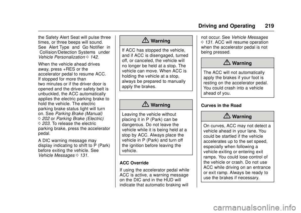 CADILLAC ATS 2016 1.G Service Manual Cadillac ATS/ATS-V Owner Manual (GMNA-Localizing-MidEast-9369639) -
2016 - crc - 12/9/15
Driving and Operating 219
the Safety Alert Seat will pulse three
times, or three beeps will sound.
See”Alert 