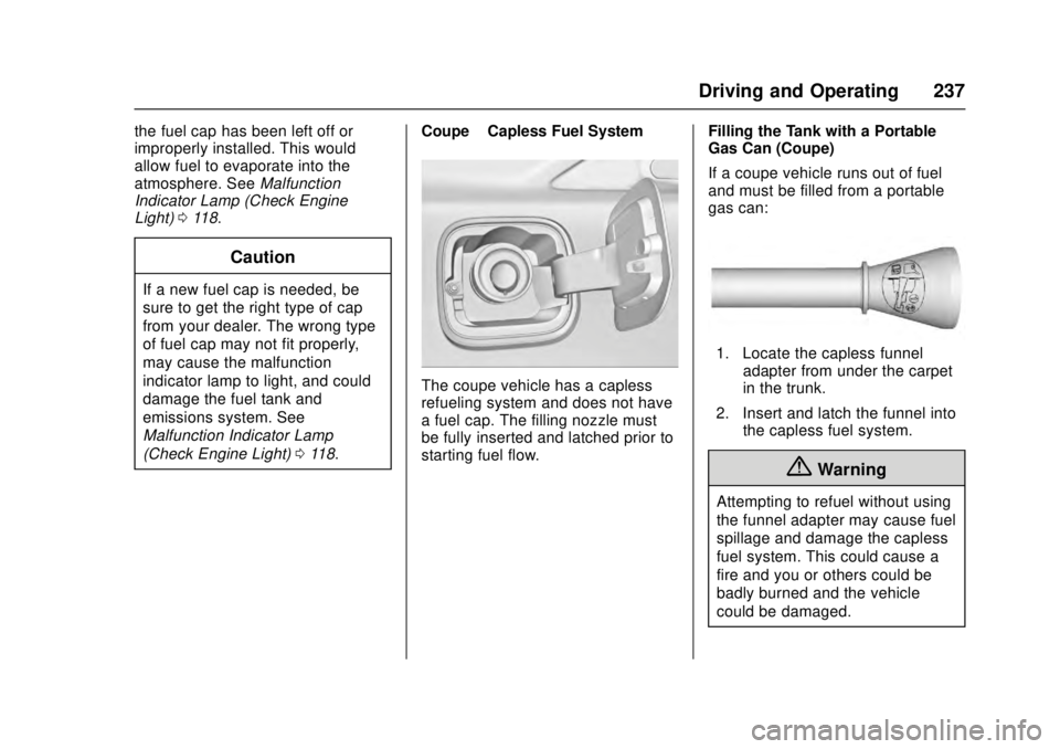 CADILLAC ATS 2016 1.G User Guide Cadillac ATS/ATS-V Owner Manual (GMNA-Localizing-MidEast-9369639) -
2016 - crc - 12/9/15
Driving and Operating 237
the fuel cap has been left off or
improperly installed. This would
allow fuel to evap CADILLAC ATS 2016 1.G User Guide Cadillac ATS/ATS-V Owner Manual (GMNA-Localizing-MidEast-9369639) -
2016 - crc - 12/9/15
Driving and Operating 237
the fuel cap has been left off or
improperly installed. This would
allow fuel to evap