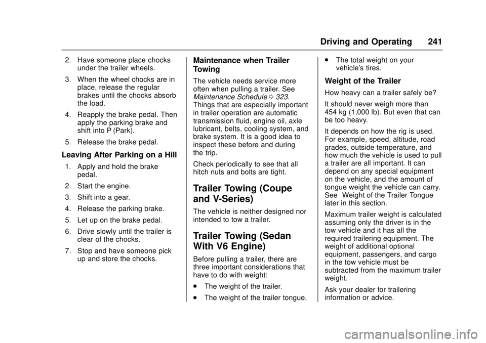 CADILLAC ATS 2016 1.G Service Manual Cadillac ATS/ATS-V Owner Manual (GMNA-Localizing-MidEast-9369639) -
2016 - crc - 12/9/15
Driving and Operating 241
2. Have someone place chocksunder the trailer wheels.
3. When the wheel chocks are in