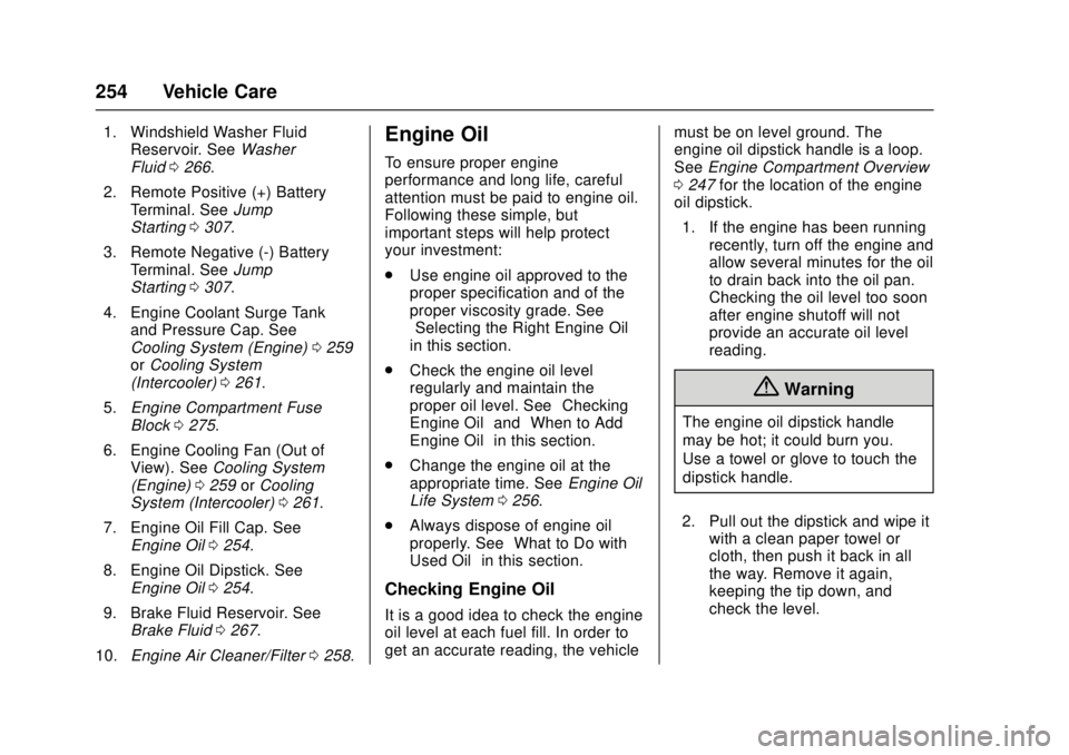 CADILLAC ATS 2016 1.G User Guide Cadillac ATS/ATS-V Owner Manual (GMNA-Localizing-MidEast-9369639) -
2016 - crc - 12/9/15
254 Vehicle Care
1. Windshield Washer FluidReservoir. See Washer
Fluid 0266.
2. Remote Positive (+) Battery Ter