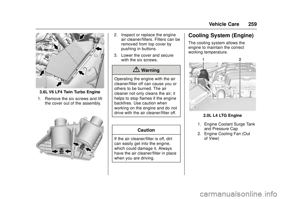 CADILLAC ATS 2016 1.G User Guide Cadillac ATS/ATS-V Owner Manual (GMNA-Localizing-MidEast-9369639) -
2016 - crc - 12/9/15
Vehicle Care 259
3.6L V6 LF4 Twin Turbo Engine
1. Remove the six screws and lift the cover out of the assembly.