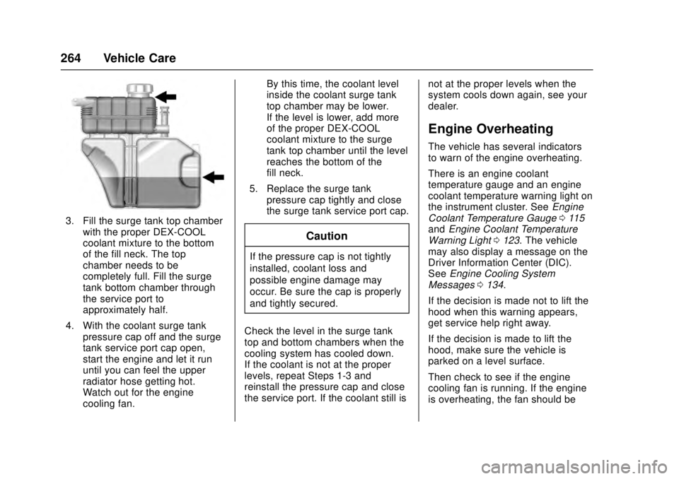 CADILLAC ATS 2016 1.G Owners Manual Cadillac ATS/ATS-V Owner Manual (GMNA-Localizing-MidEast-9369639) -
2016 - crc - 12/9/15
264 Vehicle Care
3. Fill the surge tank top chamberwith the proper DEX-COOL
coolant mixture to the bottom
of th