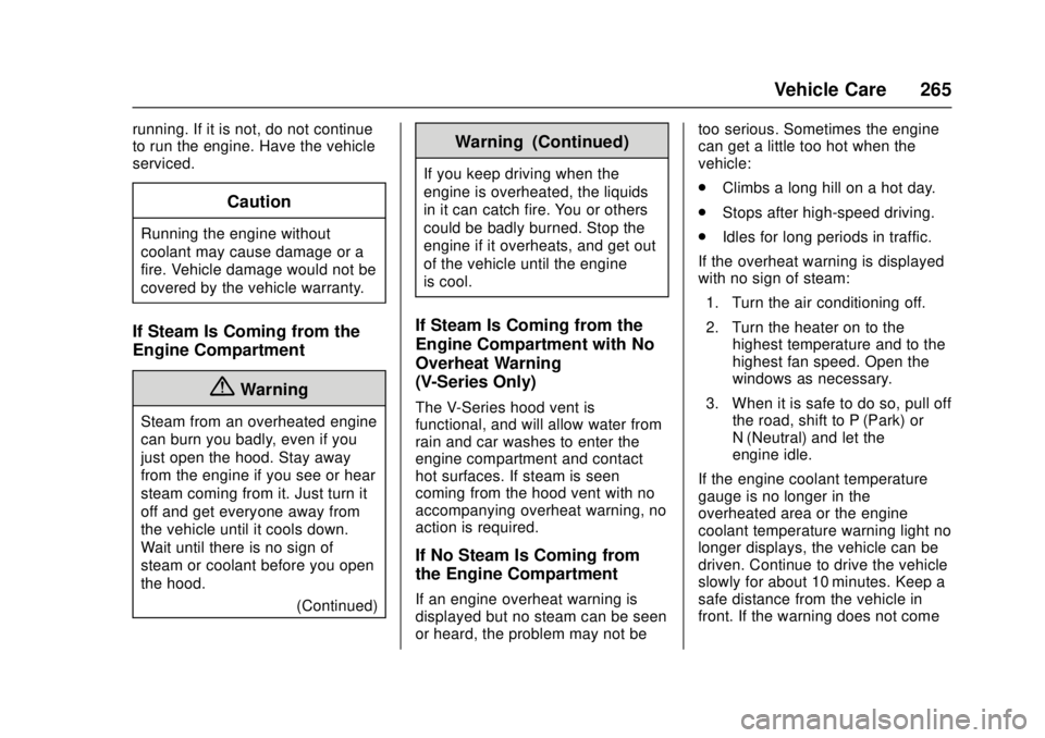 CADILLAC ATS 2016 1.G User Guide Cadillac ATS/ATS-V Owner Manual (GMNA-Localizing-MidEast-9369639) -
2016 - crc - 12/9/15
Vehicle Care 265
running. If it is not, do not continue
to run the engine. Have the vehicle
serviced.
Caution
R