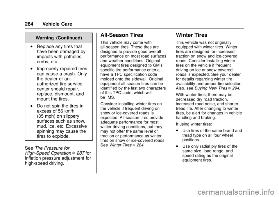 CADILLAC ATS 2016 1.G User Guide Cadillac ATS/ATS-V Owner Manual (GMNA-Localizing-MidEast-9369639) -
2016 - crc - 12/9/15
284 Vehicle Care
Warning (Continued)
.Replace any tires that
have been damaged by
impacts with potholes,
curbs,