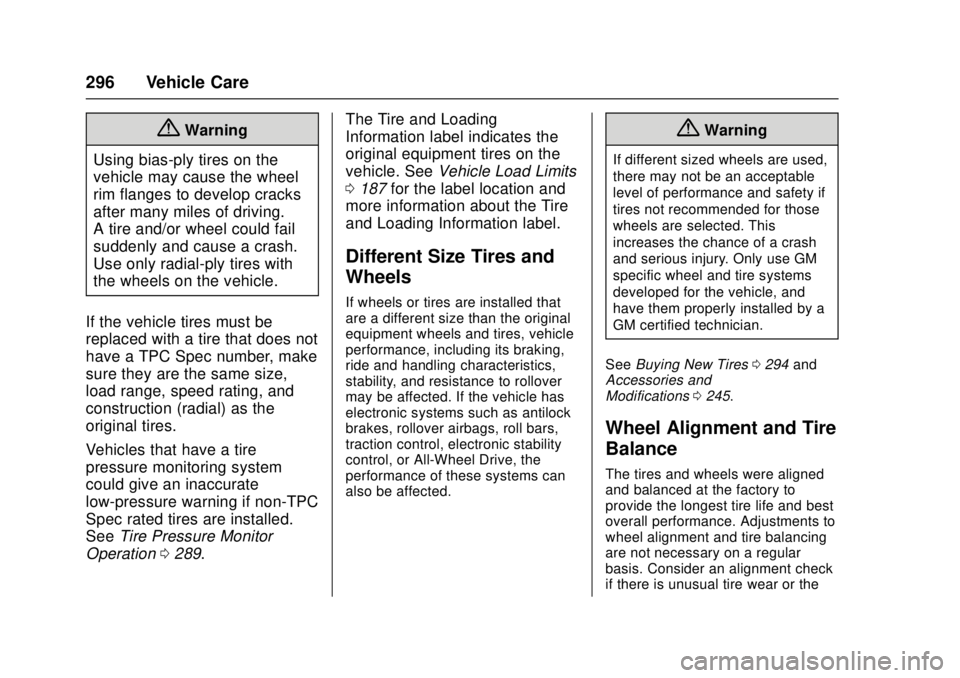 CADILLAC ATS 2016 1.G Owners Guide Cadillac ATS/ATS-V Owner Manual (GMNA-Localizing-MidEast-9369639) -
2016 - crc - 12/9/15
296 Vehicle Care
{Warning
Using bias-ply tires on the
vehicle may cause the wheel
rim flanges to develop cracks