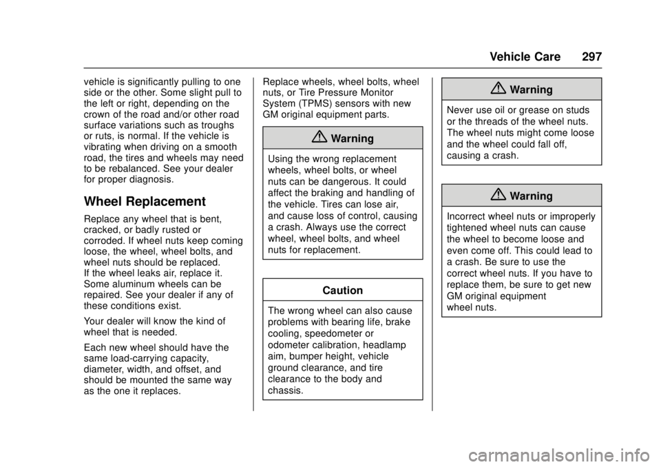 CADILLAC ATS 2016 1.G Owners Manual Cadillac ATS/ATS-V Owner Manual (GMNA-Localizing-MidEast-9369639) -
2016 - crc - 12/9/15
Vehicle Care 297
vehicle is significantly pulling to one
side or the other. Some slight pull to
the left or rig