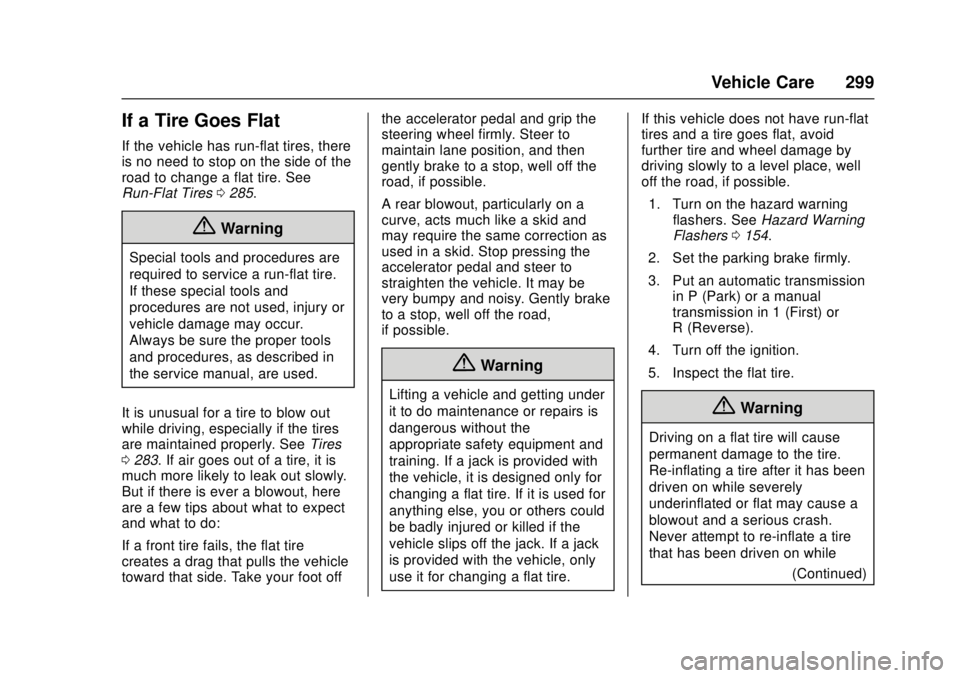 CADILLAC ATS 2016 1.G Owners Manual Cadillac ATS/ATS-V Owner Manual (GMNA-Localizing-MidEast-9369639) -
2016 - crc - 12/9/15
Vehicle Care 299
If a Tire Goes Flat
If the vehicle has run-flat tires, there
is no need to stop on the side of