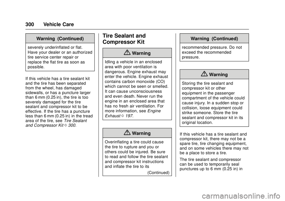 CADILLAC ATS 2016 1.G Owners Manual Cadillac ATS/ATS-V Owner Manual (GMNA-Localizing-MidEast-9369639) -
2016 - crc - 12/9/15
300 Vehicle Care
Warning (Continued)
severely underinflated or flat.
Have your dealer or an authorized
tire ser