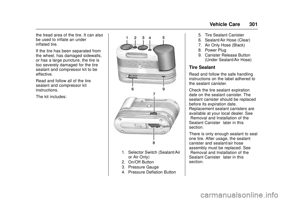 CADILLAC ATS 2016 1.G Owners Manual Cadillac ATS/ATS-V Owner Manual (GMNA-Localizing-MidEast-9369639) -
2016 - crc - 12/9/15
Vehicle Care 301
the tread area of the tire. It can also
be used to inflate an under
inflated tire.
If the tire