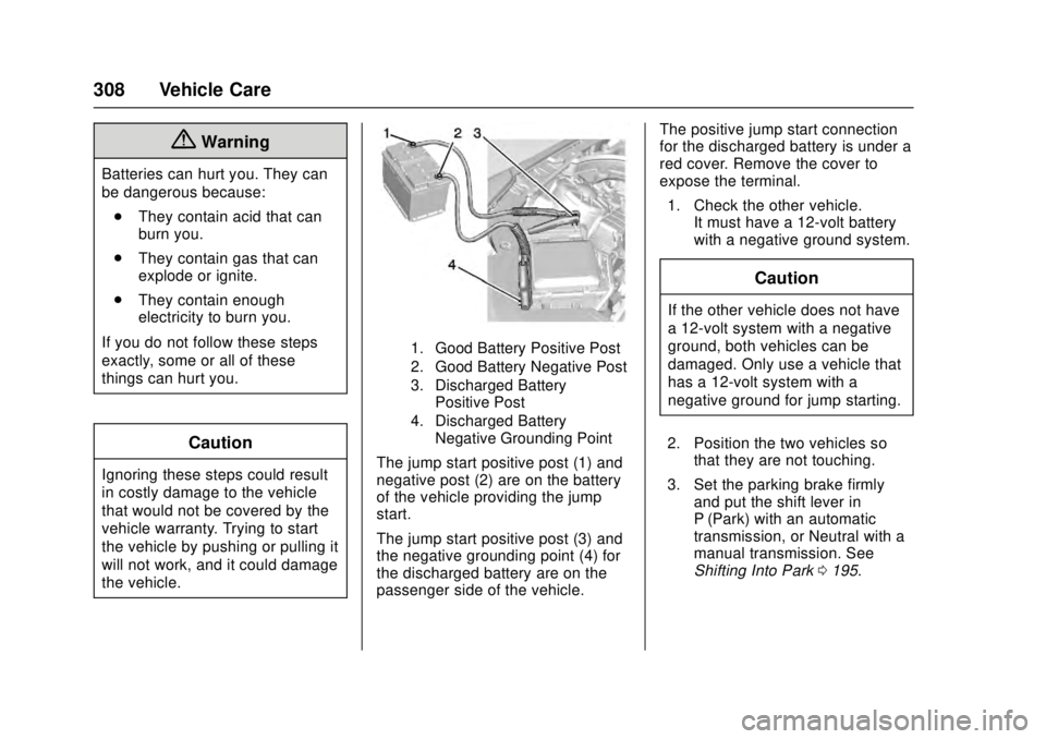CADILLAC ATS 2016 1.G Owners Guide Cadillac ATS/ATS-V Owner Manual (GMNA-Localizing-MidEast-9369639) -
2016 - crc - 12/9/15
308 Vehicle Care
{Warning
Batteries can hurt you. They can
be dangerous because:. They contain acid that can
bu
