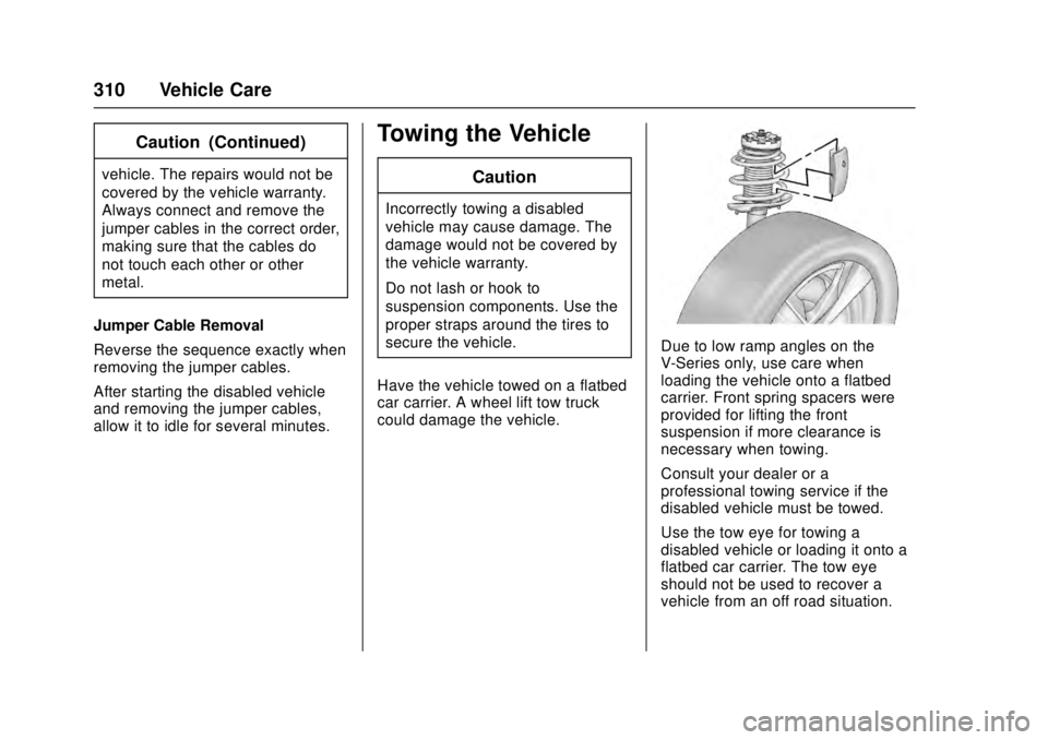 CADILLAC ATS 2016 1.G Owners Guide Cadillac ATS/ATS-V Owner Manual (GMNA-Localizing-MidEast-9369639) -
2016 - crc - 12/9/15
310 Vehicle Care
Caution (Continued)
vehicle. The repairs would not be
covered by the vehicle warranty.
Always 