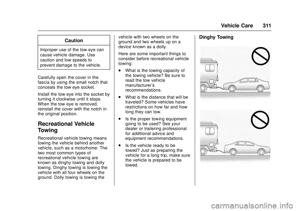 CADILLAC ATS 2016 1.G Owners Manual Cadillac ATS/ATS-V Owner Manual (GMNA-Localizing-MidEast-9369639) -
2016 - crc - 12/9/15
Vehicle Care 311
Caution
Improper use of the tow eye can
cause vehicle damage. Use
caution and low speeds to
pr CADILLAC ATS 2016 1.G Owners Manual Cadillac ATS/ATS-V Owner Manual (GMNA-Localizing-MidEast-9369639) -
2016 - crc - 12/9/15
Vehicle Care 311
Caution
Improper use of the tow eye can
cause vehicle damage. Use
caution and low speeds to
pr