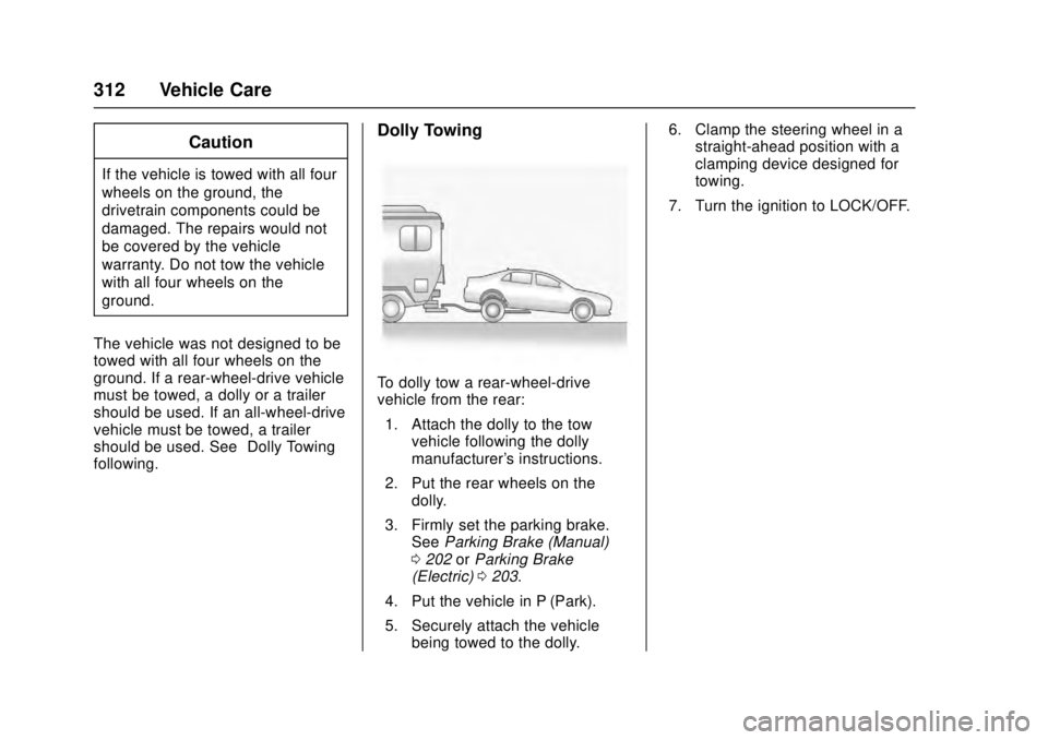 CADILLAC ATS 2016 1.G Owners Manual Cadillac ATS/ATS-V Owner Manual (GMNA-Localizing-MidEast-9369639) -
2016 - crc - 12/9/15
312 Vehicle Care
Caution
If the vehicle is towed with all four
wheels on the ground, the
drivetrain components CADILLAC ATS 2016 1.G Owners Manual Cadillac ATS/ATS-V Owner Manual (GMNA-Localizing-MidEast-9369639) -
2016 - crc - 12/9/15
312 Vehicle Care
Caution
If the vehicle is towed with all four
wheels on the ground, the
drivetrain components