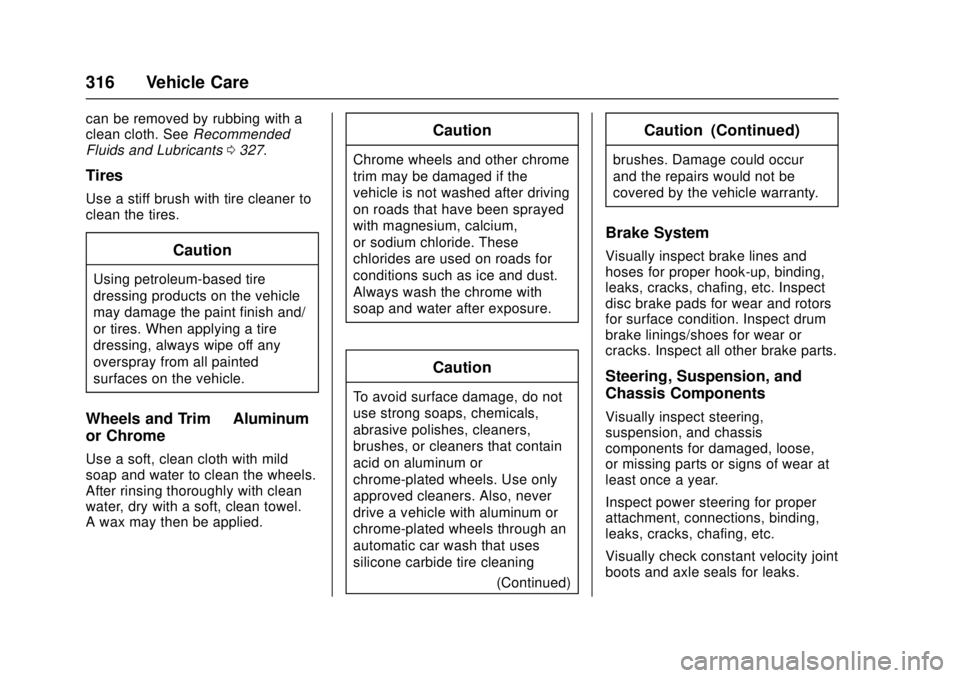 CADILLAC ATS 2016 1.G Owners Manual Cadillac ATS/ATS-V Owner Manual (GMNA-Localizing-MidEast-9369639) -
2016 - crc - 12/9/15
316 Vehicle Care
can be removed by rubbing with a
clean cloth. SeeRecommended
Fluids and Lubricants 0327.
Tires
