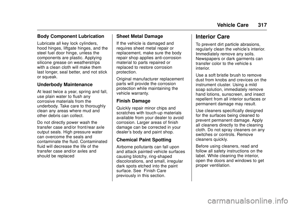 CADILLAC ATS 2016 1.G Owners Manual Cadillac ATS/ATS-V Owner Manual (GMNA-Localizing-MidEast-9369639) -
2016 - crc - 12/9/15
Vehicle Care 317
Body Component Lubrication
Lubricate all key lock cylinders,
hood hinges, liftgate hinges, and