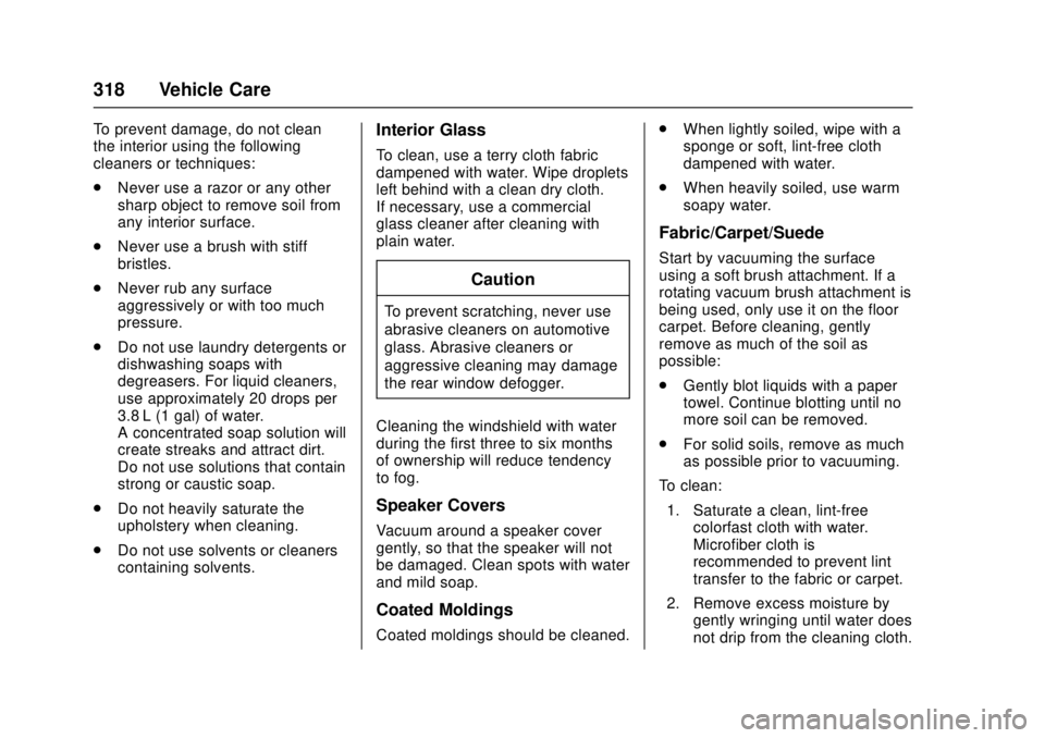 CADILLAC ATS 2016 1.G Owners Manual Cadillac ATS/ATS-V Owner Manual (GMNA-Localizing-MidEast-9369639) -
2016 - crc - 12/9/15
318 Vehicle Care
To prevent damage, do not clean
the interior using the following
cleaners or techniques:
.Neve