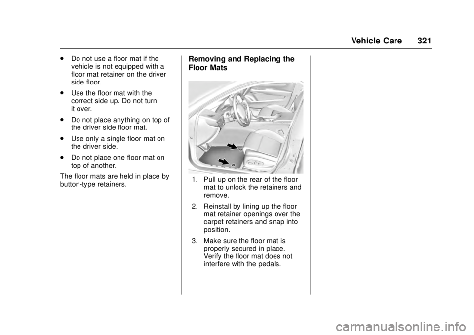 CADILLAC ATS 2016 1.G Owners Manual Cadillac ATS/ATS-V Owner Manual (GMNA-Localizing-MidEast-9369639) -
2016 - crc - 12/9/15
Vehicle Care 321
.Do not use a floor mat if the
vehicle is not equipped with a
floor mat retainer on the driver CADILLAC ATS 2016 1.G Owners Manual Cadillac ATS/ATS-V Owner Manual (GMNA-Localizing-MidEast-9369639) -
2016 - crc - 12/9/15
Vehicle Care 321
.Do not use a floor mat if the
vehicle is not equipped with a
floor mat retainer on the driver
