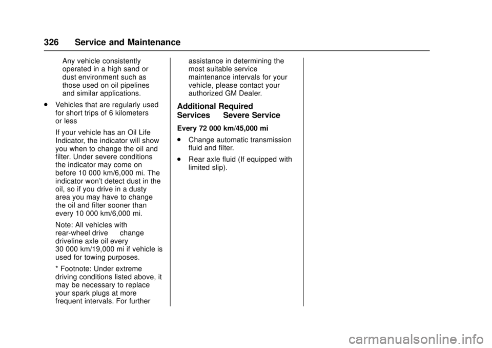 CADILLAC ATS 2016 1.G Owners Manual Cadillac ATS/ATS-V Owner Manual (GMNA-Localizing-MidEast-9369639) -
2016 - crc - 12/9/15
326 Service and Maintenance
‐Any vehicle consistently
operated in a high sand or
dust environment such as
tho CADILLAC ATS 2016 1.G Owners Manual Cadillac ATS/ATS-V Owner Manual (GMNA-Localizing-MidEast-9369639) -
2016 - crc - 12/9/15
326 Service and Maintenance
‐Any vehicle consistently
operated in a high sand or
dust environment such as
tho
