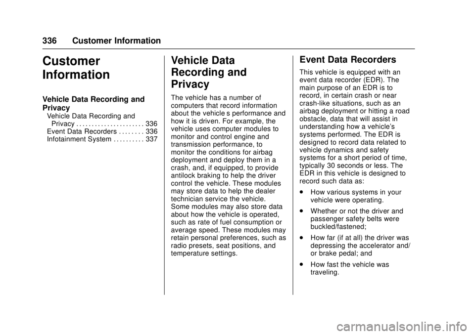 CADILLAC ATS 2016 1.G Service Manual Cadillac ATS/ATS-V Owner Manual (GMNA-Localizing-MidEast-9369639) -
2016 - crc - 12/9/15
336 Customer Information
Customer
Information
Vehicle Data Recording and
Privacy
Vehicle Data Recording andPriv