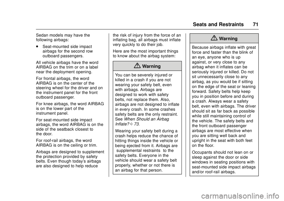 CADILLAC ATS 2016 1.G Owners Manual Cadillac ATS/ATS-V Owner Manual (GMNA-Localizing-MidEast-9369639) -
2016 - crc - 12/9/15
Seats and Restraints 71
Sedan models may have the
following airbags:
.Seat-mounted side impact
airbags for the 
