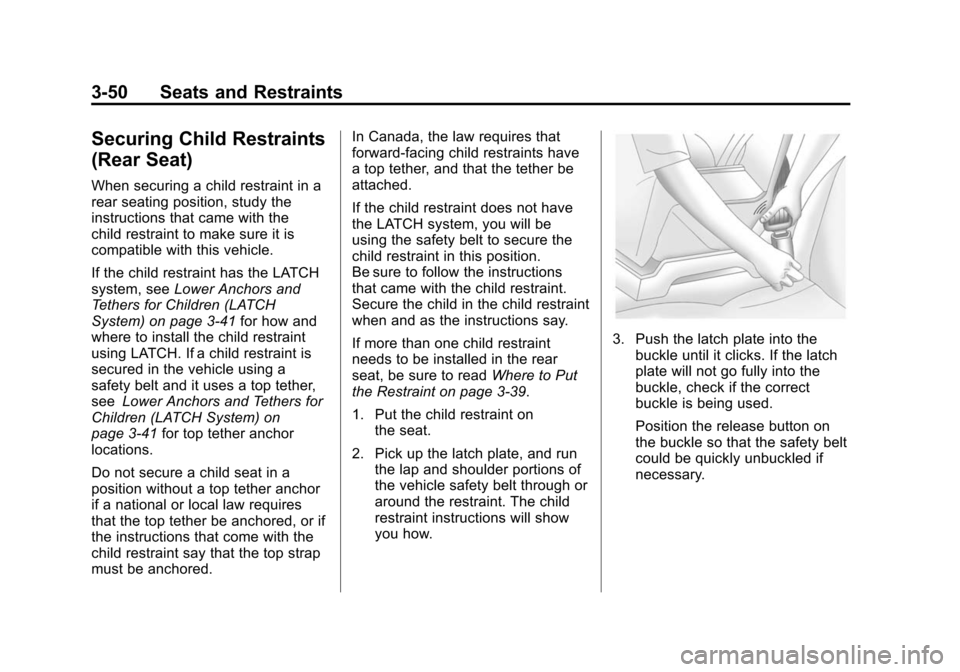 CADILLAC ATS 2013 1.G Owners Manual Black plate (50,1)Cadillac ATS Owner Manual - 2013 - CRC - 10/5/12
3-50 Seats and Restraints
Securing Child Restraints
(Rear Seat)
When securing a child restraint in a
rear seating position, study the CADILLAC ATS 2013 1.G Owners Manual Black plate (50,1)Cadillac ATS Owner Manual - 2013 - CRC - 10/5/12
3-50 Seats and Restraints
Securing Child Restraints
(Rear Seat)
When securing a child restraint in a
rear seating position, study the