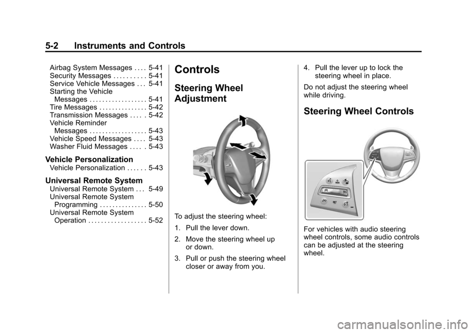 CADILLAC ATS 2013 1.G User Guide Black plate (2,1)Cadillac ATS Owner Manual - 2013 - CRC - 10/5/12
5-2 Instruments and Controls
Airbag System Messages . . . . 5-41
Security Messages . . . . . . . . . . 5-41
Service Vehicle Messages .