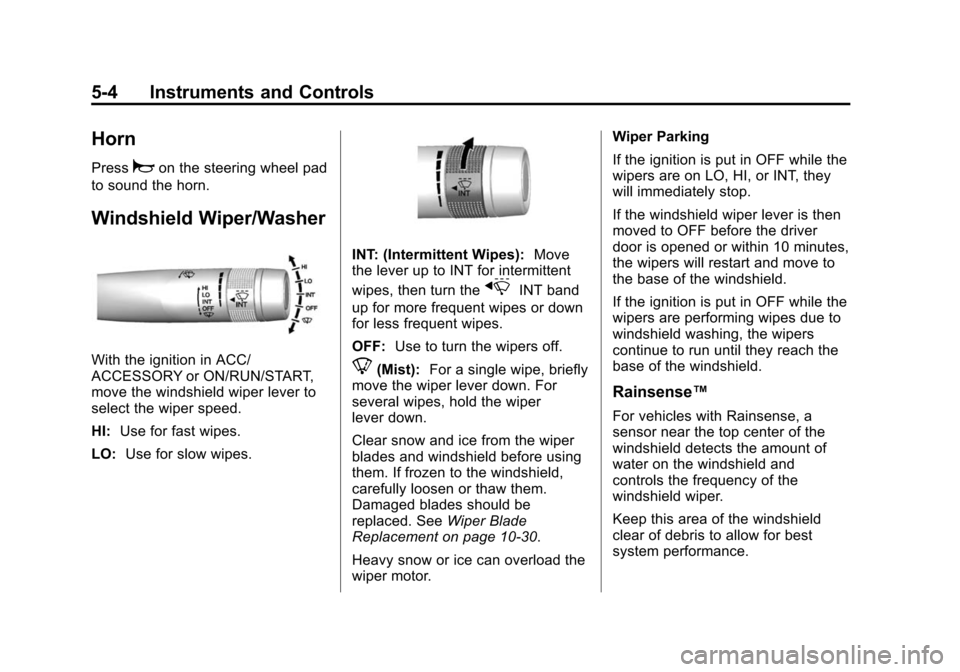CADILLAC ATS 2013 1.G Owners Manual Black plate (4,1)Cadillac ATS Owner Manual - 2013 - CRC - 10/5/12
5-4 Instruments and Controls
Horn
Pressaon the steering wheel pad
to sound the horn.
Windshield Wiper/Washer
With the ignition in ACC/