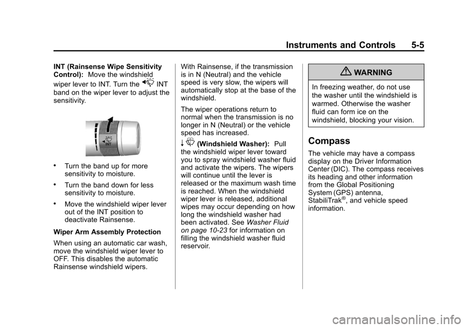 CADILLAC ATS 2013 1.G Owners Manual Black plate (5,1)Cadillac ATS Owner Manual - 2013 - CRC - 10/5/12
Instruments and Controls 5-5
INT (Rainsense Wipe Sensitivity
Control):Move the windshield
wiper lever to INT. Turn the
xINT
band on th