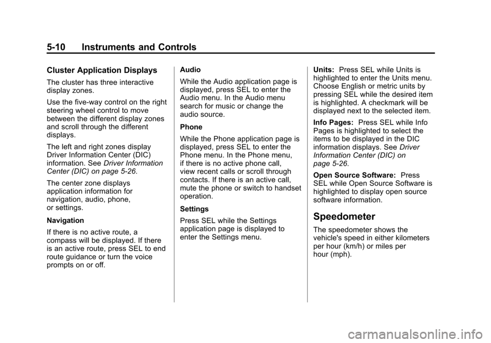 CADILLAC ATS 2013 1.G Owners Manual Black plate (10,1)Cadillac ATS Owner Manual - 2013 - CRC - 10/5/12
5-10 Instruments and Controls
Cluster Application Displays
The cluster has three interactive
display zones.
Use the five-way control 