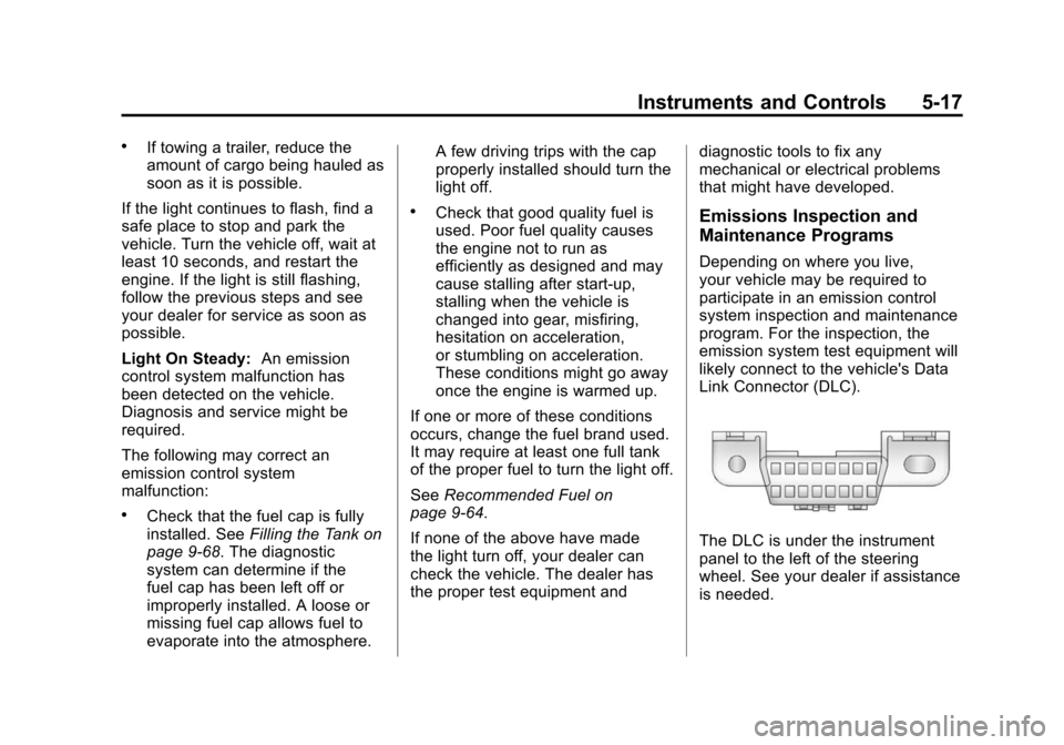 CADILLAC ATS 2013 1.G Owners Manual Black plate (17,1)Cadillac ATS Owner Manual - 2013 - CRC - 10/5/12
Instruments and Controls 5-17
.If towing a trailer, reduce the
amount of cargo being hauled as
soon as it is possible.
If the light c