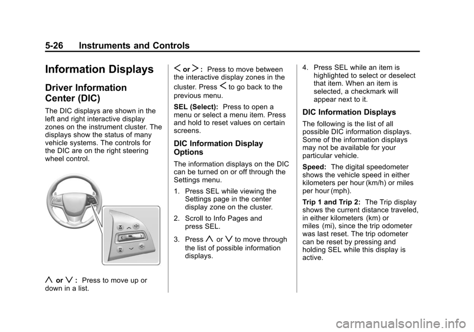 CADILLAC ATS 2013 1.G Owners Manual Black plate (26,1)Cadillac ATS Owner Manual - 2013 - CRC - 10/5/12
5-26 Instruments and Controls
Information Displays
Driver Information
Center (DIC)
The DIC displays are shown in the
left and right i