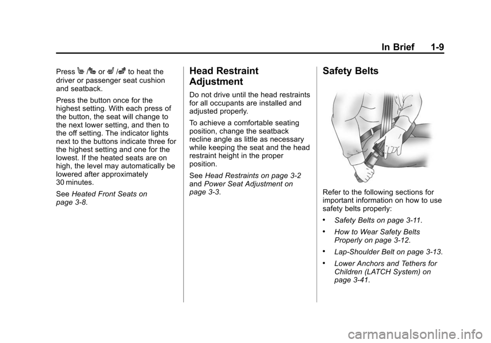CADILLAC ATS 2013 1.G Owners Manual Black plate (9,1)Cadillac ATS Owner Manual - 2013 - CRC - 10/5/12
In Brief 1-9
PressM/JorL/zto heat the
driver or passenger seat cushion
and seatback.
Press the button once for the
highest setting. Wi