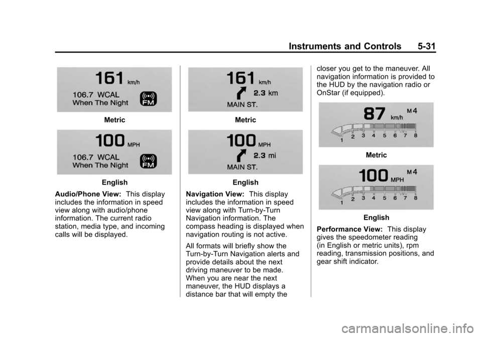 CADILLAC ATS 2013 1.G Owners Manual Black plate (31,1)Cadillac ATS Owner Manual - 2013 - CRC - 10/5/12
Instruments and Controls 5-31
Metric
English
Audio/Phone View: This display
includes the information in speed
view along with audio/p