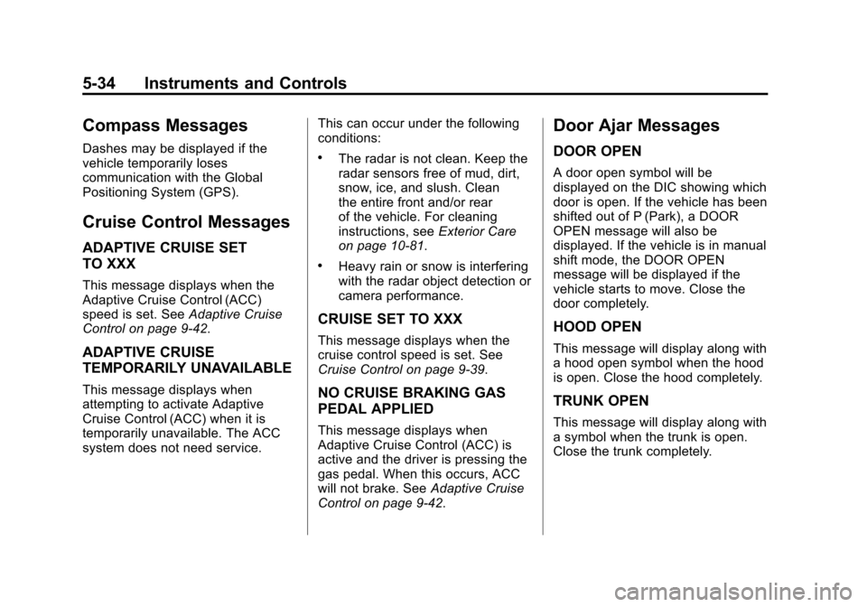 CADILLAC ATS 2013 1.G Owners Manual Black plate (34,1)Cadillac ATS Owner Manual - 2013 - CRC - 10/5/12
5-34 Instruments and Controls
Compass Messages
Dashes may be displayed if the
vehicle temporarily loses
communication with the Global